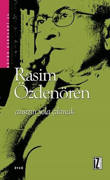 Rasim ÖzdenörenHikaye (Öykü) KitaplarıAnsızın Yola Çıkmak