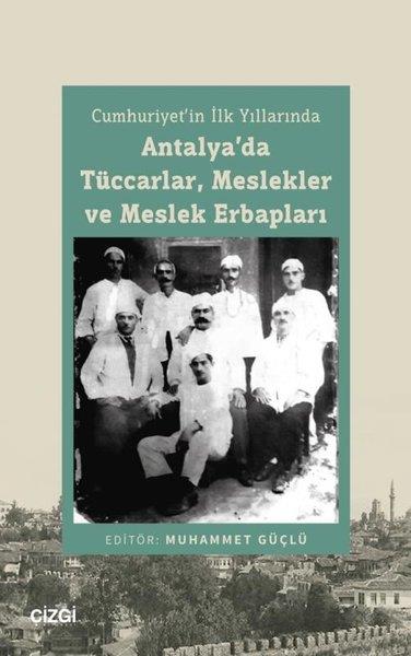 KolektifTürkiye ve Cumhuriyet Tarihi KitaplarıAntalya'da Tüccarlar, Meslekler ve Meslek Erbapları - Cumhuriyet'in İlk Yıllarında