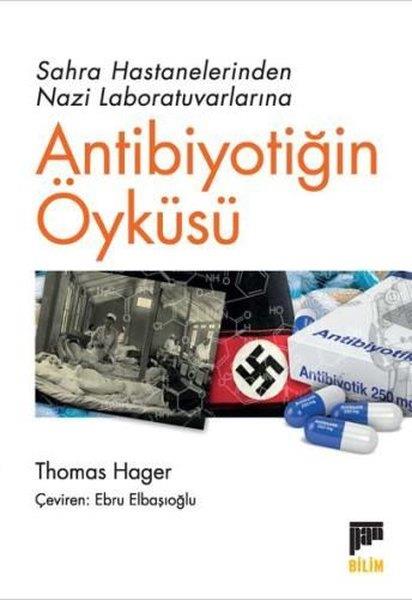 Thomas HagerPopüler Bilim KitaplarıAntibiyotiğin Öyküsü - Sahra Hastanelerinden Nazi Laboratuvarlarına