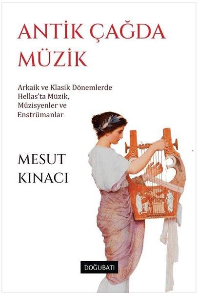 Mesut KınacıMüzik KitaplarıAntik Çağda Müzik: Arkaik ve Klasik Dönemlerde Hellas'ta Müzik Müzisyenler ve Enstrümanlar