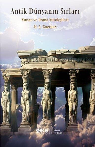 H. A. GuerberMitoloji EfsaneAntik Dünyanın Sırları - Yunan ve Roma Mitolojileri