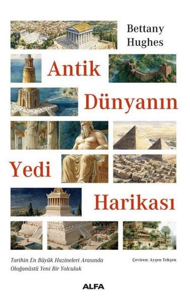 Bettany HughesDünya TarihiAntik Dünyanın Yedi Harikası - Tarihin En Büyük Hazineleri Arasında Olağanüstü Yeni Bir Yolculuk