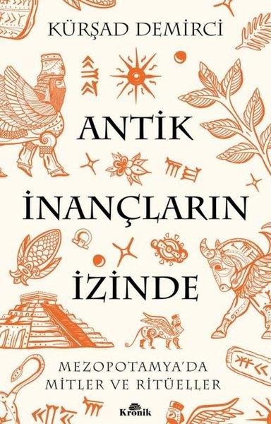 Kürşad DemirciDünya TarihiAntik İnançların İzinde - Mezopotamya'da Mitler ve Ritüeller