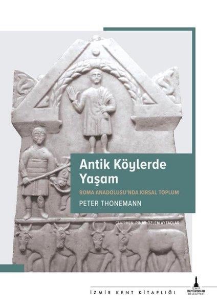 Peter ThonemannDünya TarihiAntik Köylerde Yaşam - Roma Anadolusu'nda Kırsal Yaşam