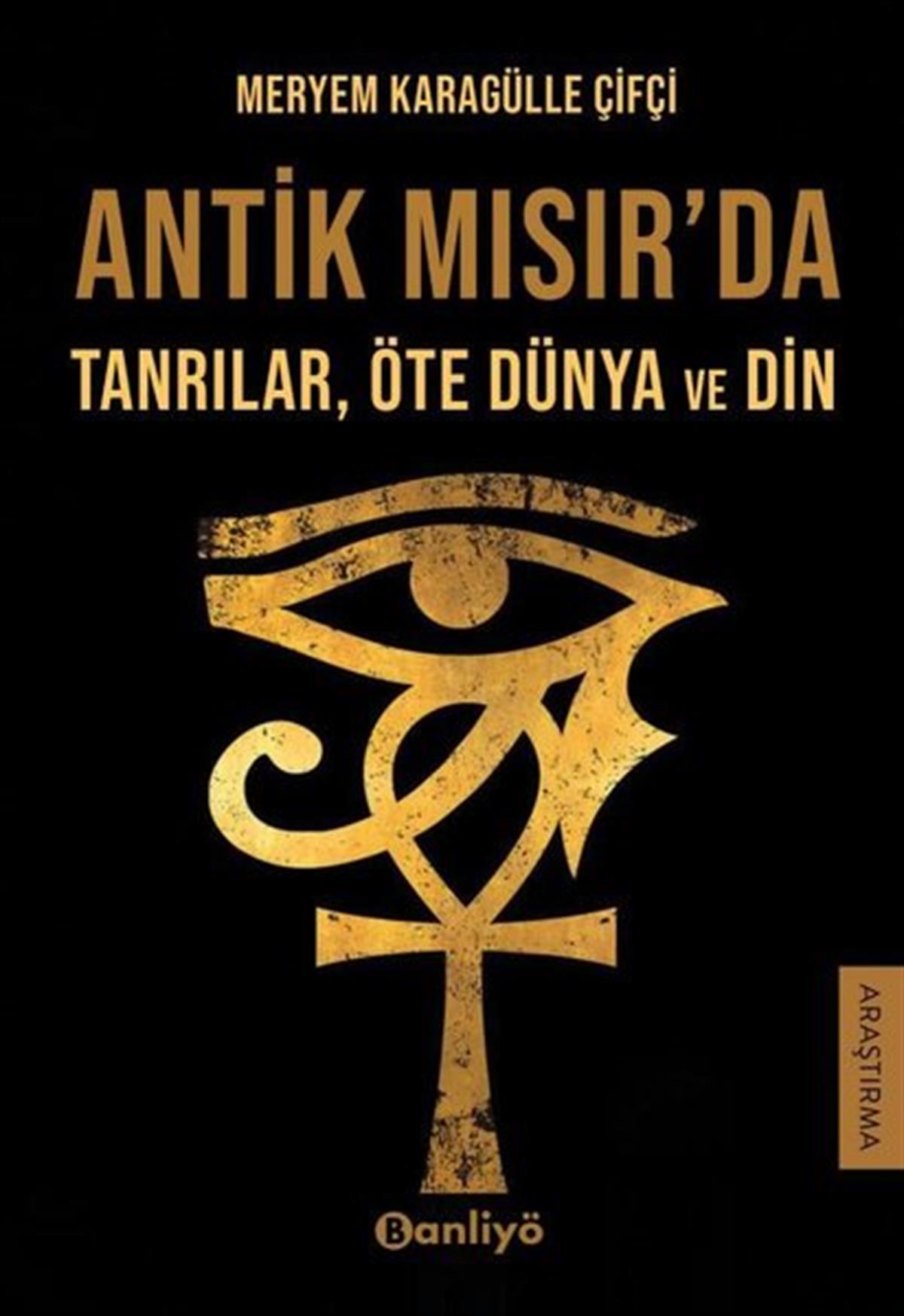 Meryem Karagülle ÇifçiDinAntik Mısır'da Tanrılar Öte Dünya ve Din