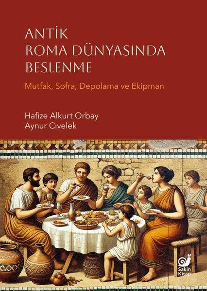 Aynur CivelekDünya TarihiAntik Roma Dünyasında Beslenme - Mutfak Sofra Depolama ve Ekipman