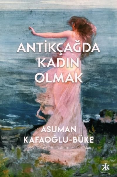 Asuman Kafaoğlu-BükeSanat Kuramı KitaplarıAntikçağda Kadın Olmak