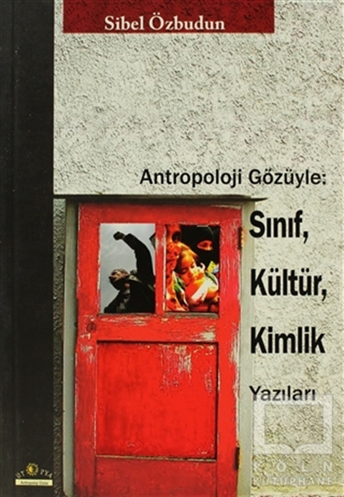 Sibel ÖzbudunAntropolojiAntropoloji Gözüyle: Sınıf, Kültür, Kimlik Yazıları
