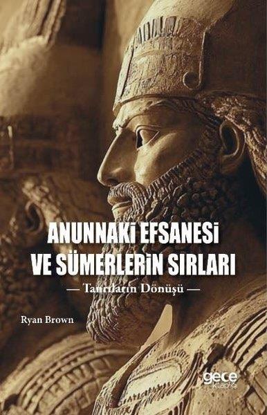 Ryan BrownDünya TarihiAnunnaki Efsanesi ve Sümerlerin Sırları - Tanrıların Dönüşü