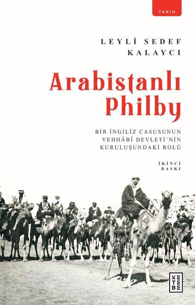 Leyli Sedef KalaycıDünya TarihiArabistanlı Philby - Bir İngiliz Casusunun Vehhabi Devletinin Kuruluşundaki Rolü