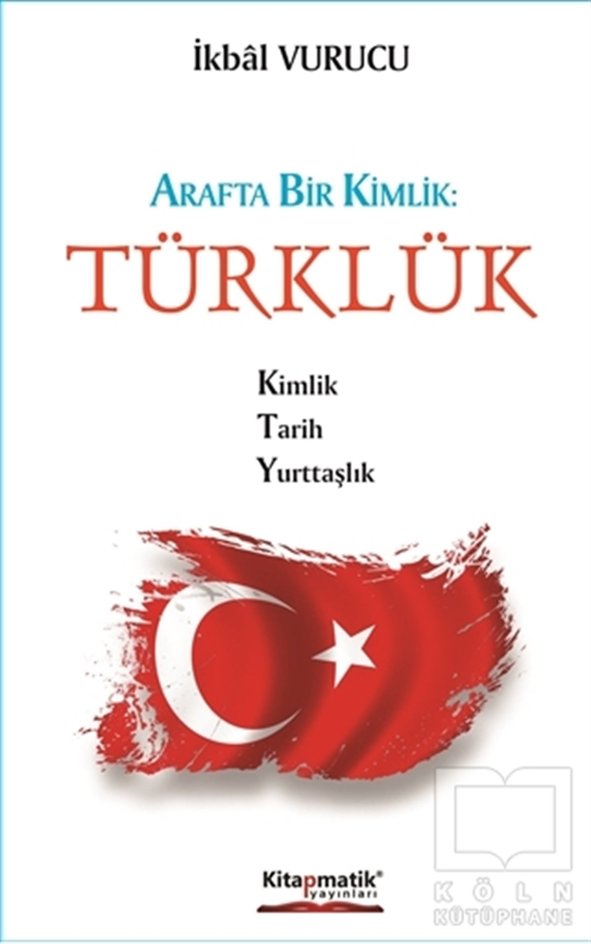 İkbal VurucuKültür ve BilimArafta Bir Kimlik : Türklük
