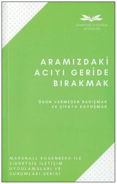 Marshall RosenbergPsychologieAramızdaki Acıyı Geride Bırakmak - Ödün Vermden Barışmak ve Şifaya Kavuşmak