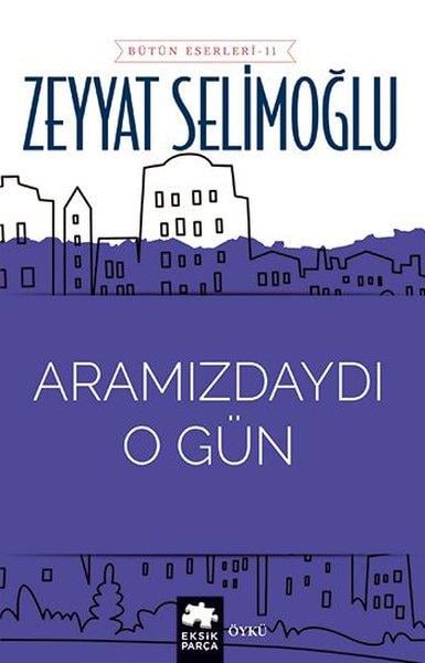 Zeyyat SelimoğluTürkiye RomanAramızdaydı O Gün - Bütün Eserleri 11