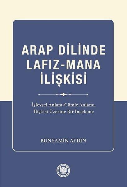 Bünyamin AydınTürkçe Dil Bilim KitaplarıArap Dilinde Lafız-Mana İlişkisi: İşlevsel Anlam - Cumle Anlamı İlişkisi Üzerine Bir İnceleme