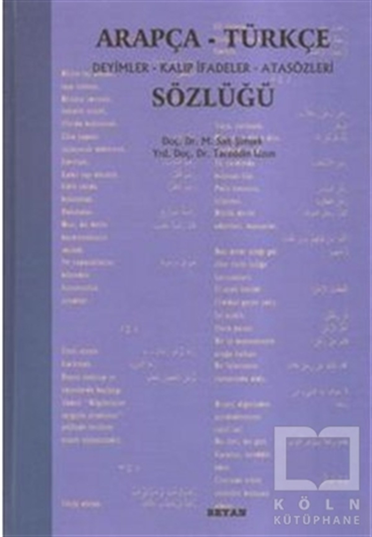 Tacettin UzunReferans - Kaynak KitapArapça-Türkçe Deyimler Kalıp İfadeler Atasözleri Sözlüğü