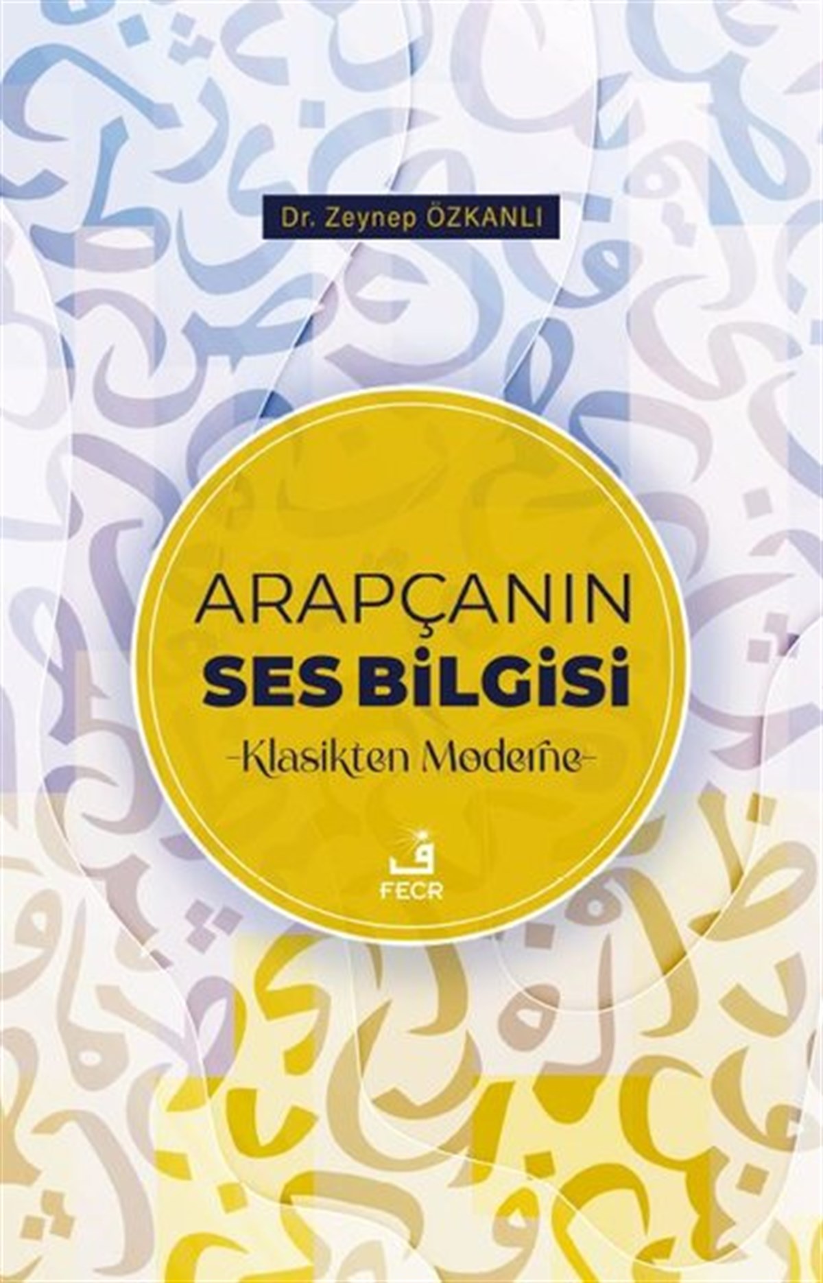 Zeynep ÖzkanlıTürkçe Dil Bilim KitaplarıArapçanın Ses Bilgisi - Klasikten Moderne