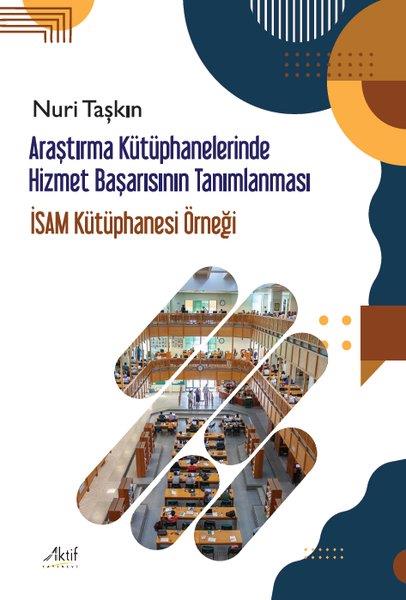 Nuri TaşkınSosyoloji KitaplarıAraştırma Kütüphanelerinde Hizmet Başarısının Tanımlanması - İSAM Kütüphanesi Örneği