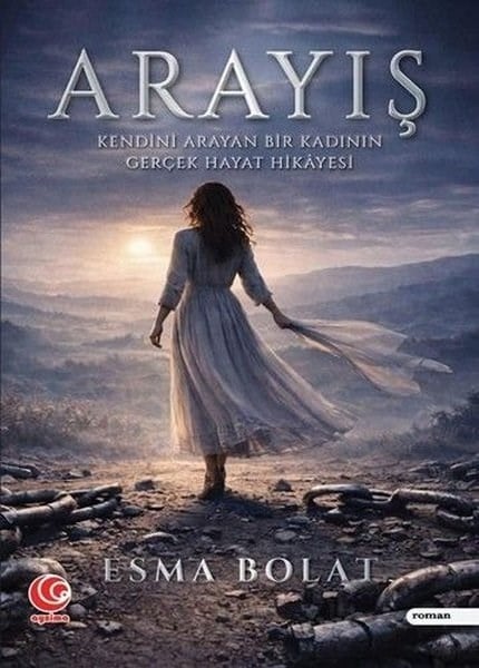 Esma BolatTürk RomaniArayış - Kendini Arayan Bir Kadının Gerçek Hayat Hikayesi