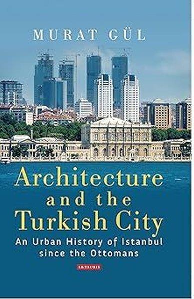 Murat GulIstanbul and TürkiyeArchitecture and the Turkish City