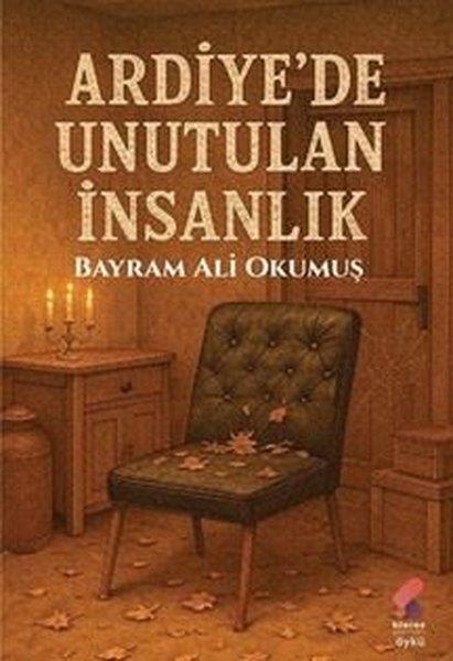 Bayram Ali OkumuşTürk RomaniArdiye'de Unutulan İnsanlık