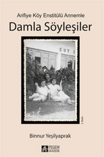 Binnur YeşilyaprakSöyleşiArifiye Köy Enstitülü Annemle Damla Söyleşiler