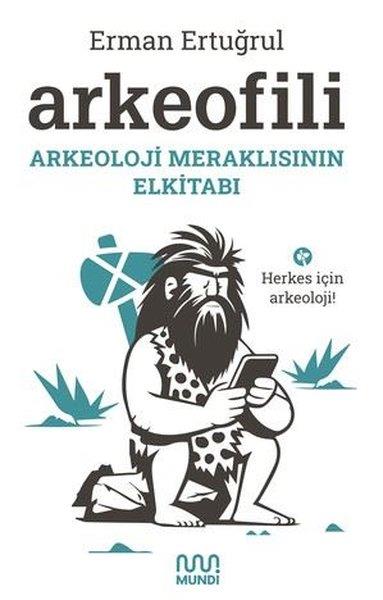 Erman ErtuğrulArkeolojiArkeofili - Arkeoloji Meraklısının Elkitabı