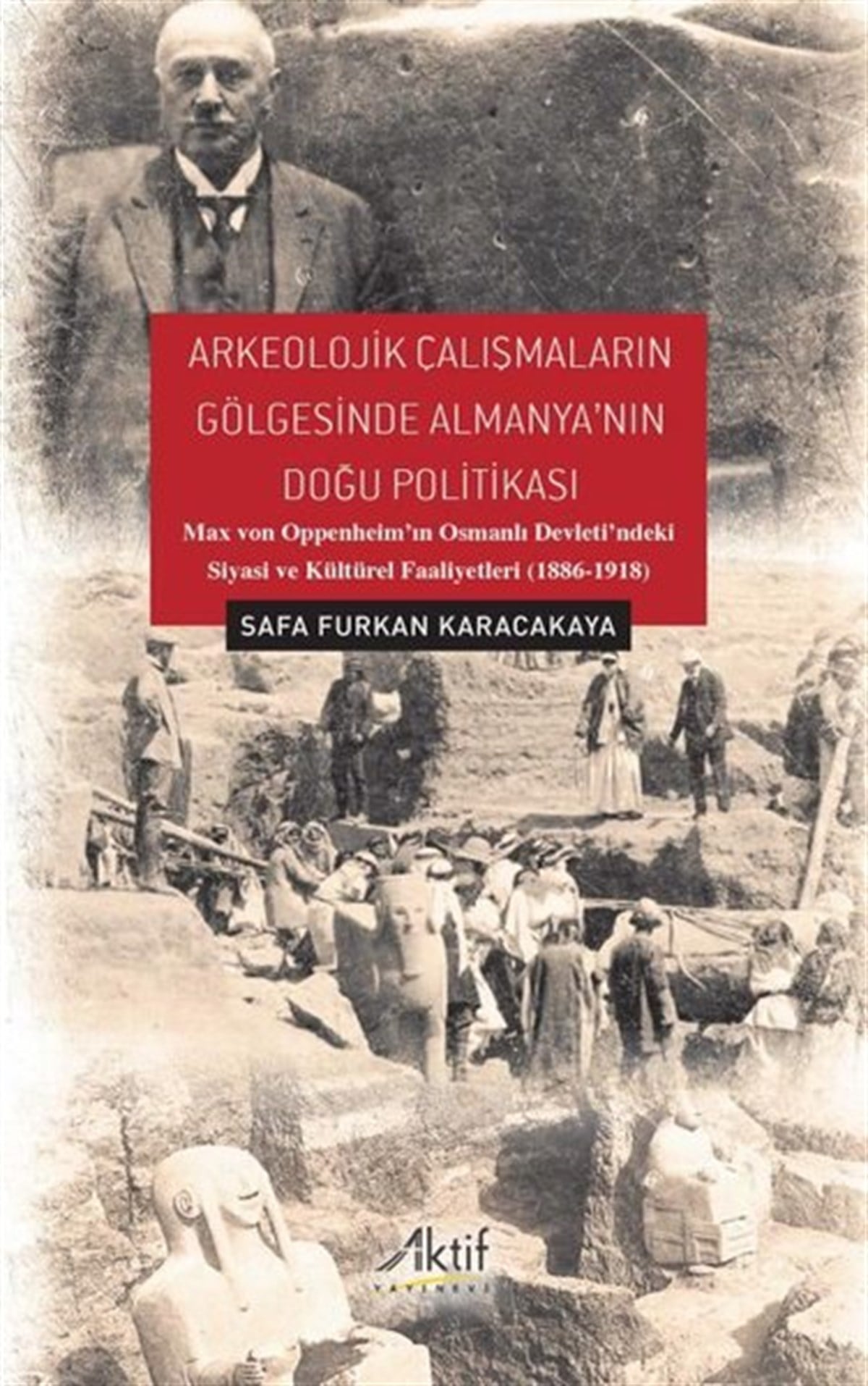 Safa Furkan KaracakayaDünya TarihiArkeolojik Çalışmaların Gölgesinde Almanya'nın Doğu Politikası