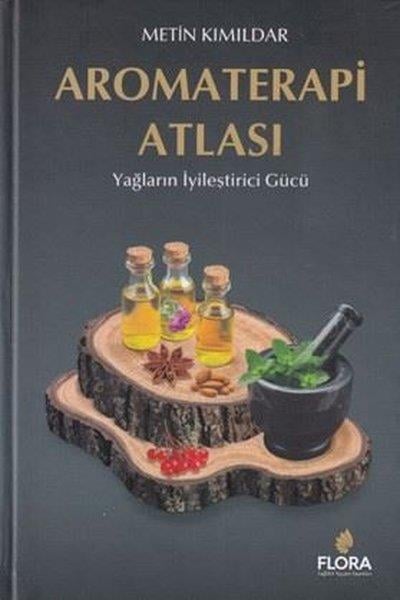 Metin KımıldarGenel Sağlık KitaplarıAromaterapi Atlası - Yağların İyileştirici Gücü