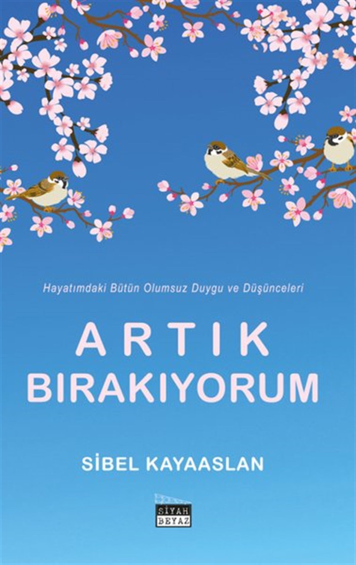 Sibel KayaaslanKişisel Gelişim KitaplarıArtık Bırakıyorum - Hayatımdaki Bütün Olumsuz Duygu ve Düşünceleri
