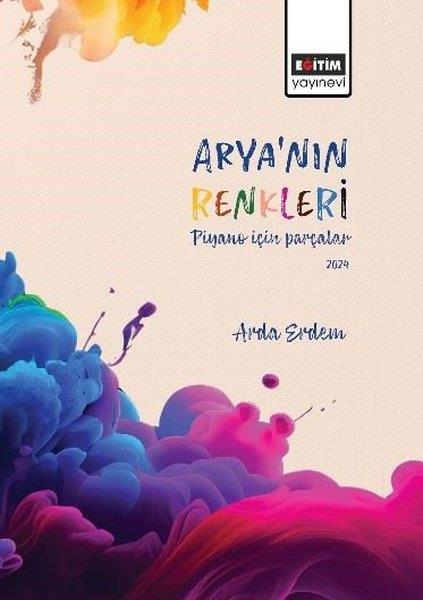Arda ErdemEgitim Etkinlik KitaplariArya'nın Renkleri Piyano İçin Parçalar