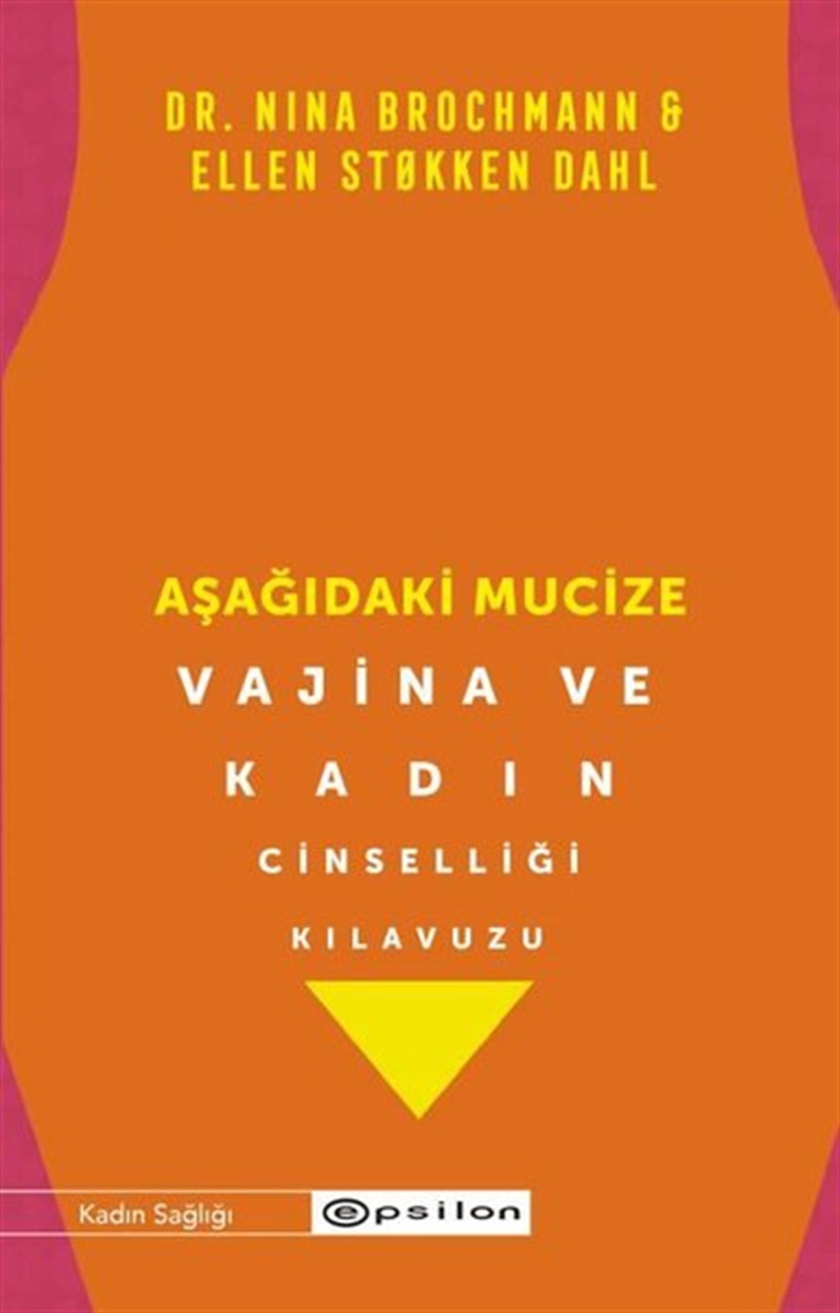 Ellen Stokken DahlKadın SağlığıAşağıdaki Mucize - Vajina ve Kadın Cinselliği Kılavuzu
