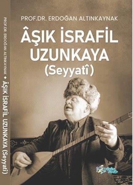 Erdoğan AltınkaynakEleştiri & Kuram & İnceleme KitaplarıAşık İsrafil Uzunkaya (Seyyati)