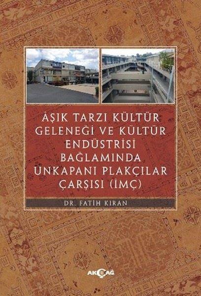 Fatih KıranEleştiri & Kuram & İnceleme KitaplarıAşık Tarzı Kültür Geleneği ve Kültür Endüstrisi Bağlamında Unkapanı Plakçılar Çarşısı
