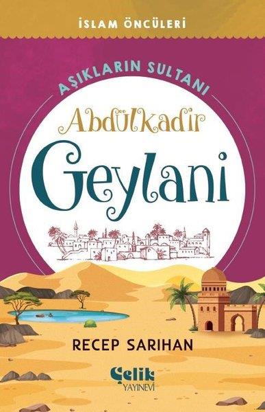 Recep SarıhanIslami Çocuk KitaplariAşıkların Sultanı: Abdülkadir Geylani - İslam Öncüleri