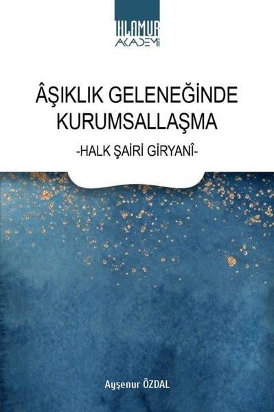 Ayşenur ÖzdalEleştiri & Kuram & İnceleme KitaplarıAşıklık Geleneğinde Kurumsallaşma - Halk Şiiri Giryani