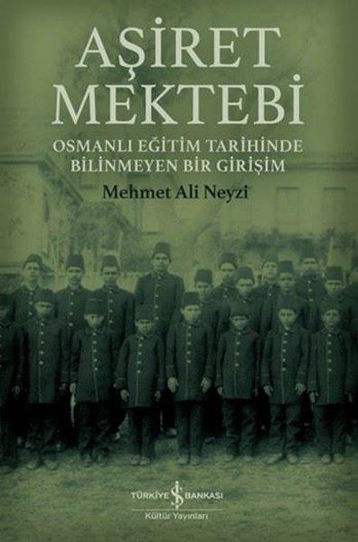 Mehmet Ali NeyziOsmanli TarihiAşiret Mektebi - Osmanlı Eğitim Tarihinde Bilinmeyen Bir Girişim