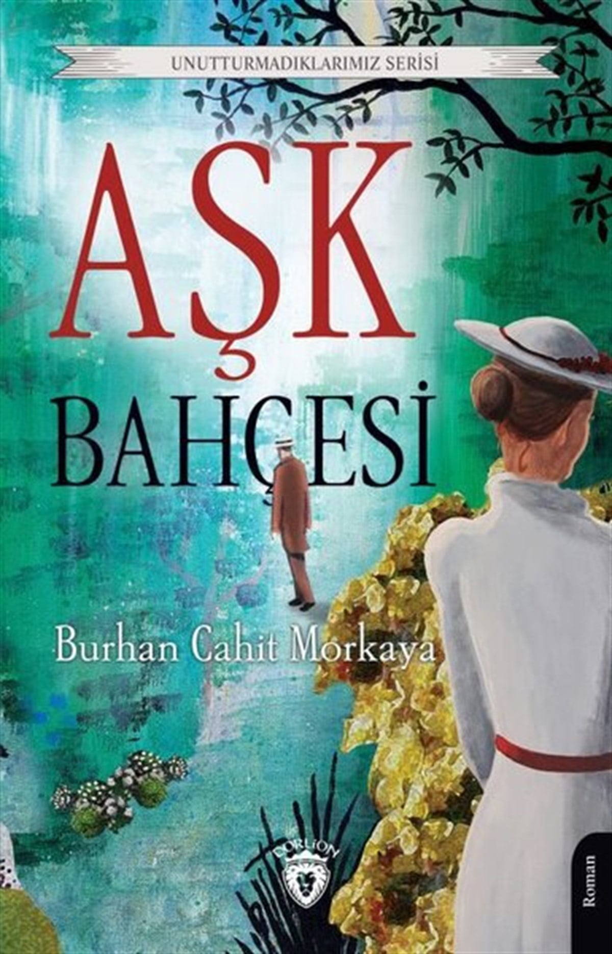 Burhan Cahit MorkayaTürkiye RomanAşk Bahçesi - Unutturmadıklarımız Serisi
