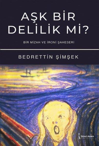 Bedrettin ŞimşekTürkiye RomanAşk Bir Delilik Mi? Bir Mizah ve İroni Şaheseri