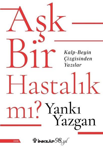 Yankı YazganPsikoloji KitaplarıAşk Bir Hastalık mı? Kalp - Beyin Çizgisinden Yazılar