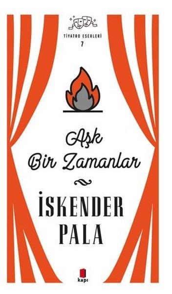 İskender PalaTürk OyunlarıAşk Bir Zamanlar - Tiyatro Eserleri 7