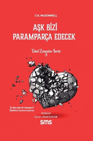 C. K. McDonnellDünya RomanAşk Bizi Paramparça Edecek - Tuhaf Zamanlar Serisi 3