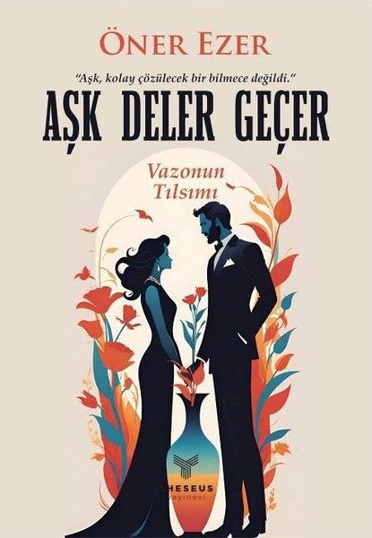 Öner EzerTürkiye RomanAşk Deler Geçer - Vazonun Tılsımı