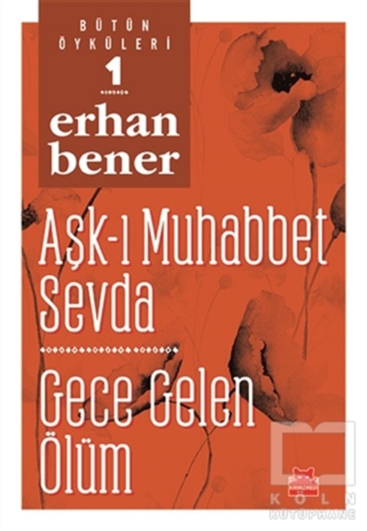 Aşk-ı Muhabbet Sevda / Gece Gelen Ölüm - Bütün Öyküleri 1
