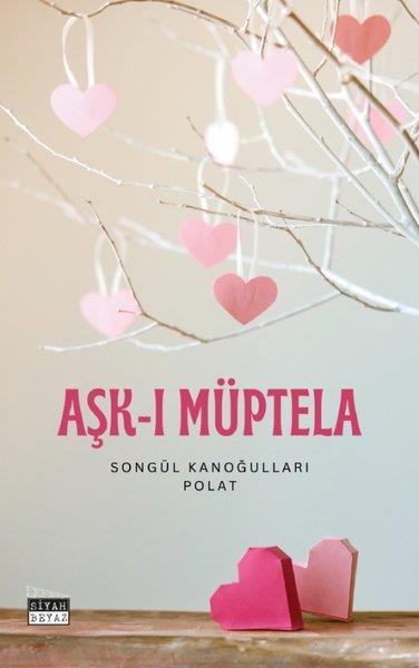 Songül Kanoğulları PolatTürk ŞiiriAşk-ı Müptela