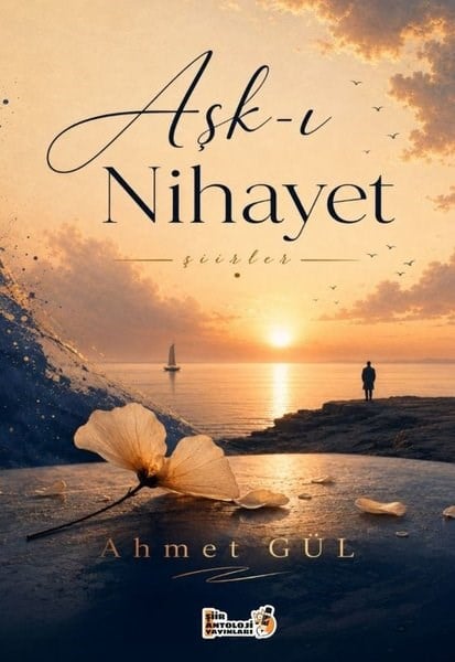 Ahmet GülTürk ŞiiriAşk-ı Nihayet - Şiirler