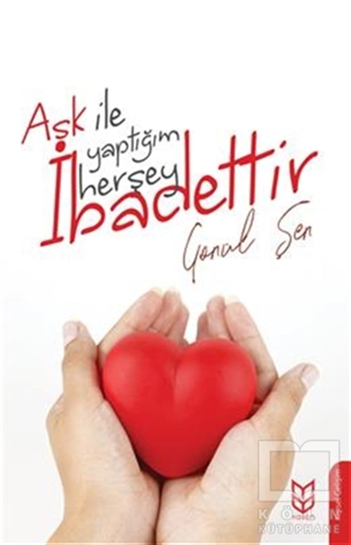 Gönül ŞenKişisel Gelişim KitaplarıAşk İle Yaptığım Herşey İbadettir