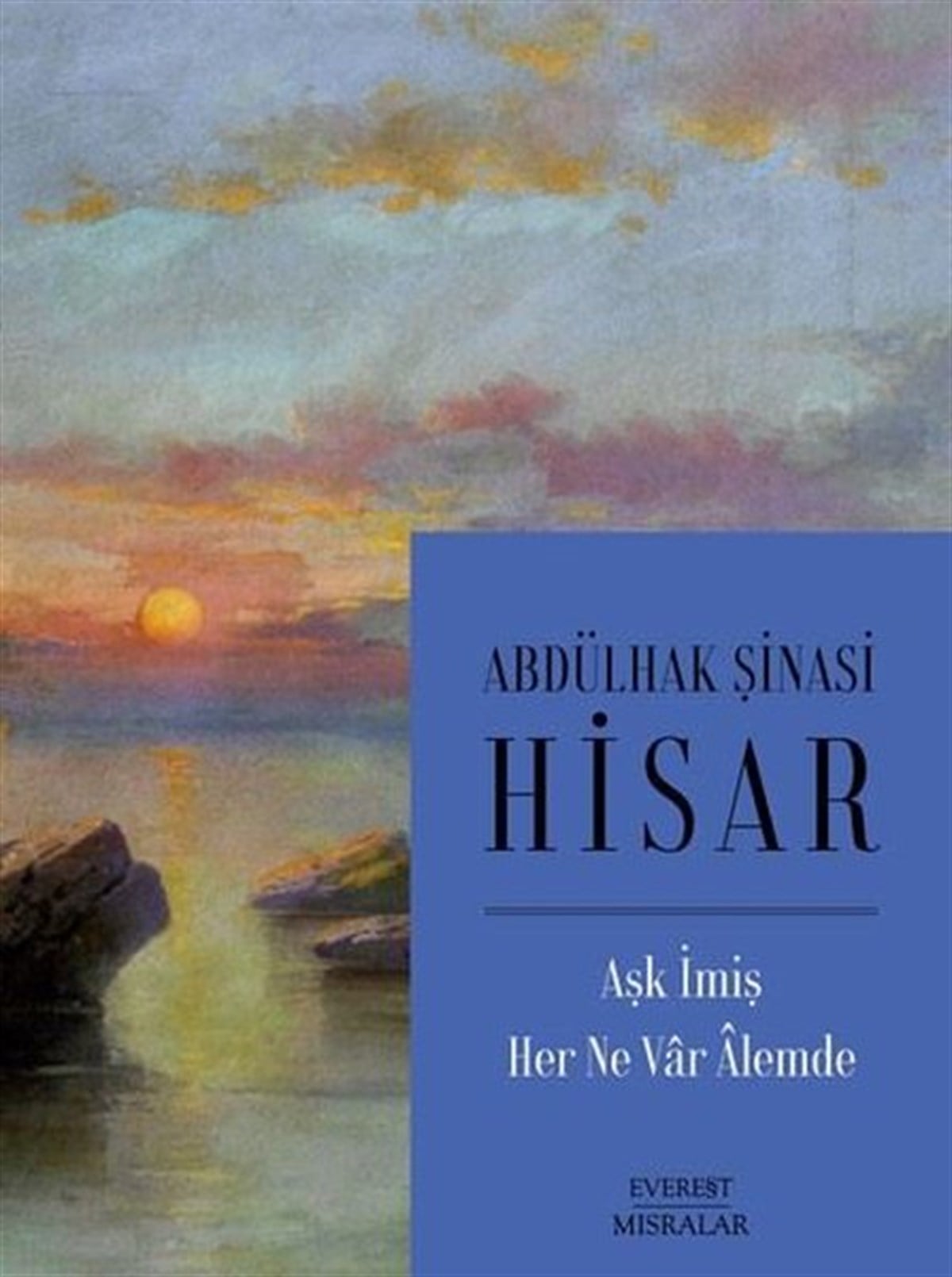 Abdülhak Şinasi HisarTürk ŞiiriAşk İmiş Her Ne Var Alemde
