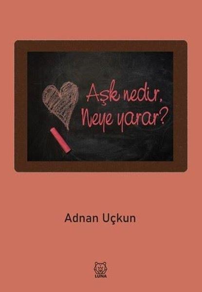 Adnan UçkunTürk ŞiiriAşk Nedir, Neye Yarar?