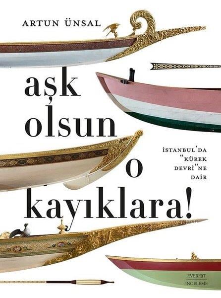 Artun ÜnsalGezi Rehberi KitaplarıAşk Olsun O Kayıklara! İstanbul'da Kürek Devri'ne Dair