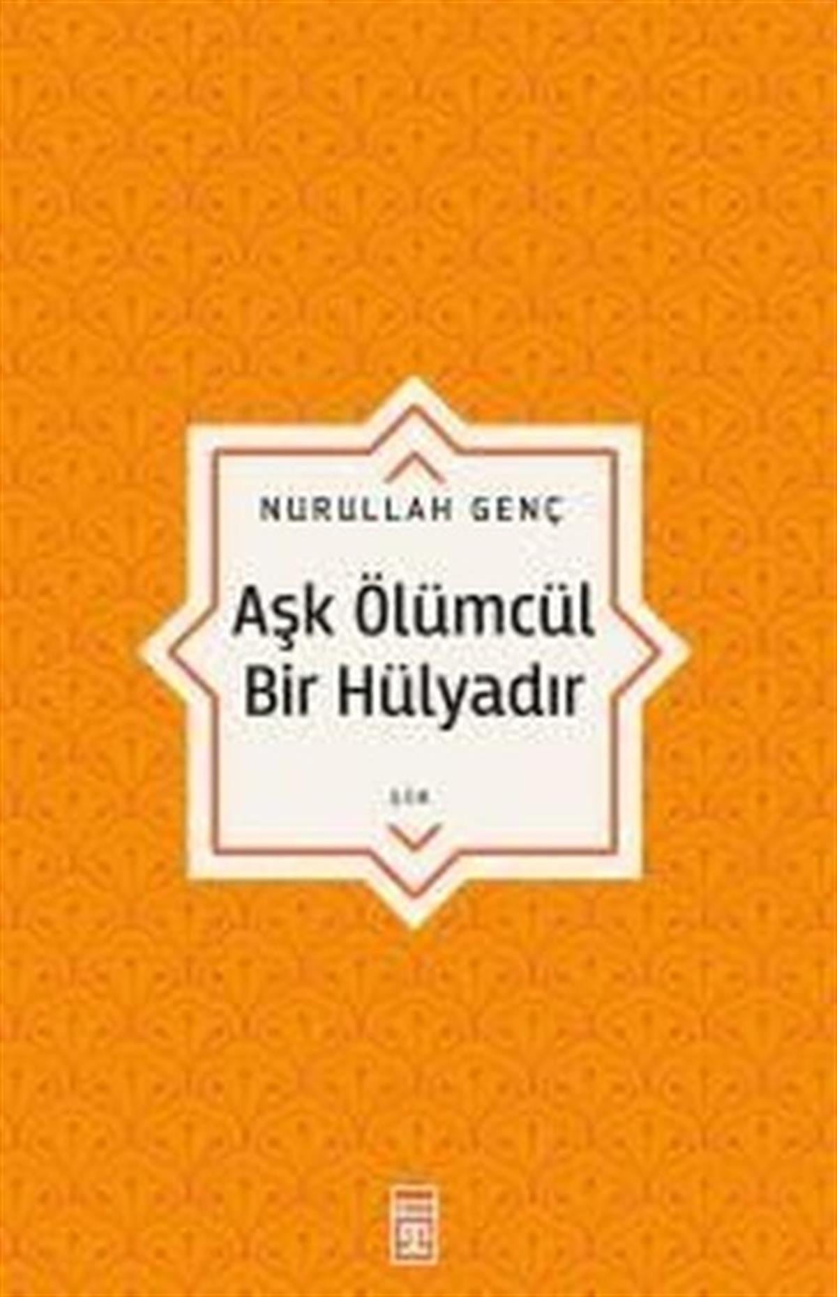 Nurullah GençTürk ŞiiriAşk Ölümcül Bir Hülyadır